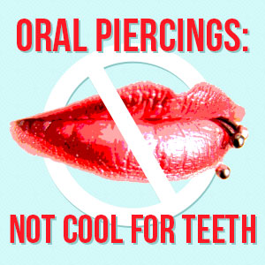 Dupont Family Dentistry explain the unforeseen impact oral piercing can have on teeth